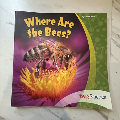 Where Are The Bees Twig Science Leveled Reader 2nd Grade Above Level 3.9 Ross