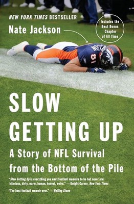 Slow Getting Up: A Story of NFL Survival from the Bottom of the Pile   An ...