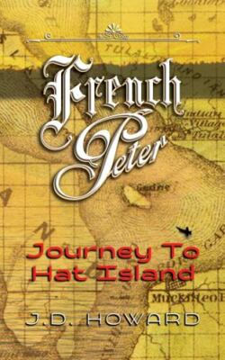French Peter: Journey To Hat Island by Howard, J. D. D.