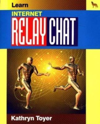 Popular Applications Ser.: Learn Internet Relay Chat by Kathryn Toyer (1996,...