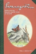 Paramagnetism : Rediscovering Nature's Secret Force of Growth, Paperback by C...