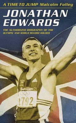 A Time to Jump: Jonathan Edwards : The Authorised  by Folley, Malcolm 0002740729