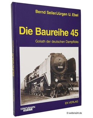 Bernd Seiler/Jürgen-Ulrich Ebel: Die Baureihe 45 | Eisenbahn-Kurier (EK) Verlag
