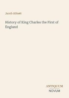 History Of King Charles The First Of England Jacob Abbott