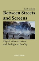 Between Streets And Screens | Digital Video Activism And The Right To The City