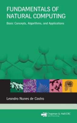 Fundamentals of Natural Computing: Basic Concepts, Algorithms, and Applications