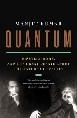 Quantum : Einstein, Bohr, and the Great Debate about the Nature of Reality by...