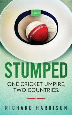 Stumped: One Cricket Umpire, Two Countries. A Memoir. by Richard Harrison (Engli