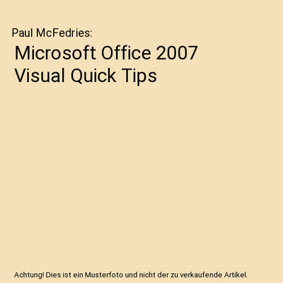Microsoft Office 2007 Visual Quick Tips, Paul McFedries