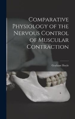 Vergleichende Physiologie der Nervenkontrolle der Muskelkontraktion [gebunden]
