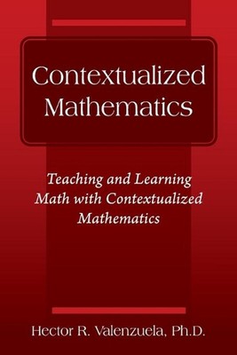 Contextualized Mathematics: Teaching and Learning Math with Contextualized Mathe