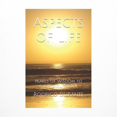 Aspects of life: pearls of wisdom to elevate our soul