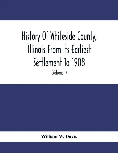 William W. Davis | History Of Whiteside County, Illinois From Its Earliest...-image