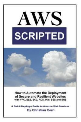AWS Scripted: How to Automate the Deployment of Secure and Resilient Websites...