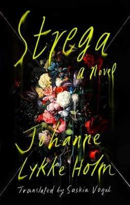 Strega: A Novel by Johanne Lykke Holm (hardcover)