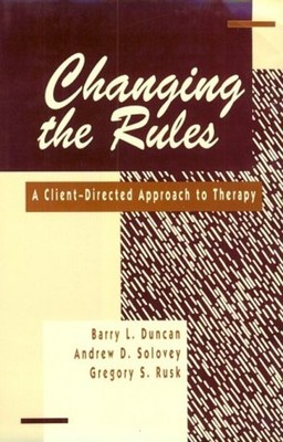 Changing the Rules : A Client-Directed Approach to Therapy Hardco