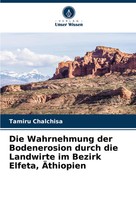 Die Wahrnehmung Der Bodenerosion Durch Die Landwirte Im Bezirk Elfeta, ÄThiopien