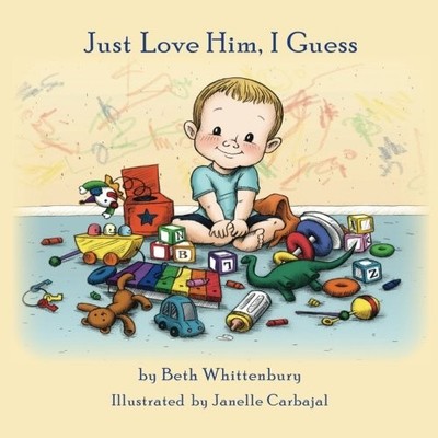 JUST LOVE HIM, I GUESS By Beth Whittenbury & Janelle Carbajal **BRAND NEW**