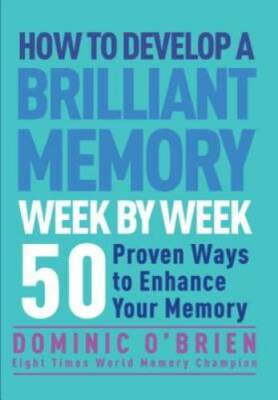 How to Develop a Brilliant Memory Week by Week: 52 Proven Ways to Enhance - GOOD