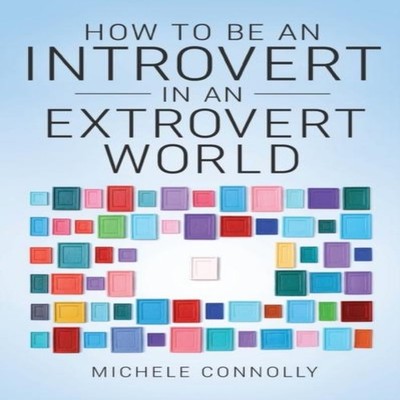 How To Be An Introvert In An Extrovert World Michele Connolly Pap