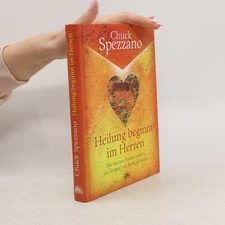 Heilung beginnt im Herzen  |  Chuck Spezzano