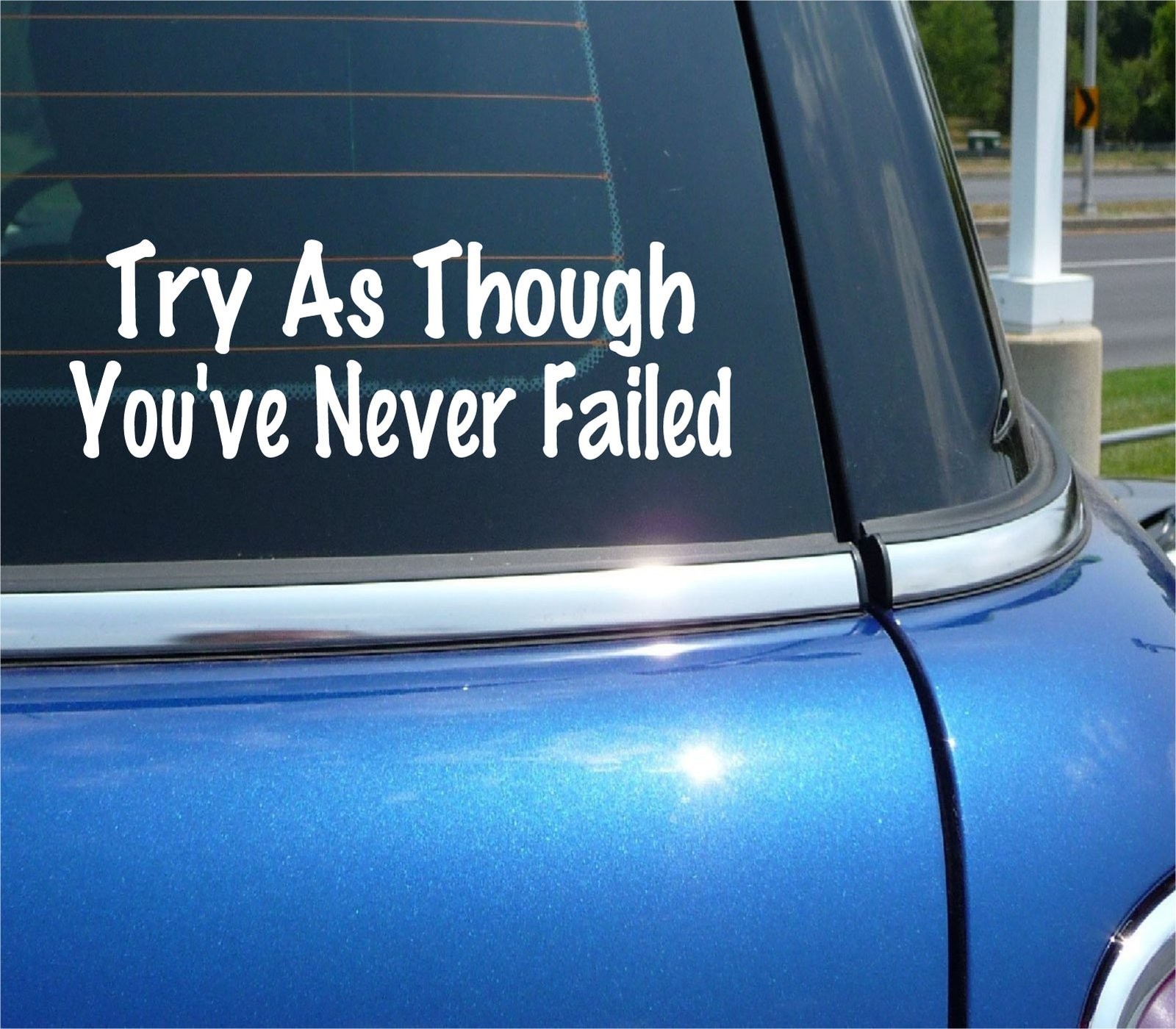 TRY AS THOUGH YOU NEVER FAILED Motivational Car Decal Sticker Funny Truck Vinyl  