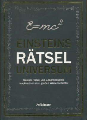 Einsteins Ratseluniversum: Geniale Ratsel und Gedankenspiele inspiriert von de..