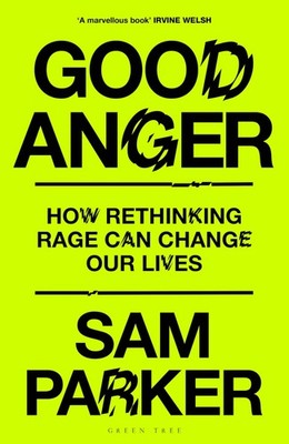 Good Anger: Positive Aggression, and Why the World Needs it, Parker, Par HB..