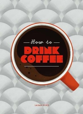 How to Drink Coffee von Sarah Ford [gebunden]
