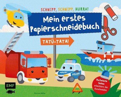 Schnipp, Schnipp, Hurra - Mein erstes Papierschneidebuch: Tatü-Tata! Einsat ...