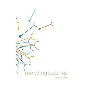 Everything Breathes, Ryan Sj Miller