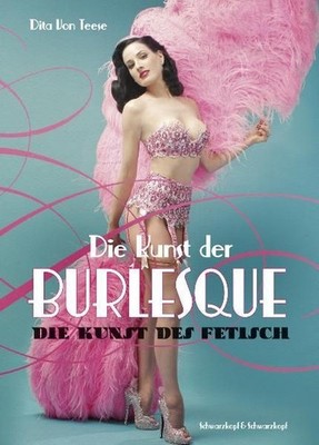 Die Kunst der Burlesque. Dita von Teese mit Bronwyn Garrity. [Übers. aus dem Ame