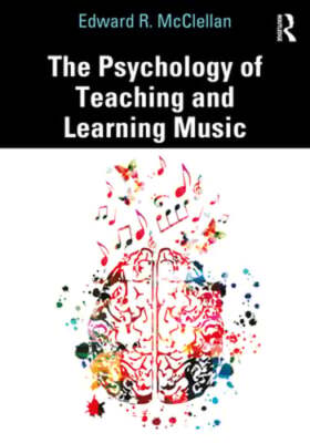 The Psychology of Teaching and Learning Music by Edward R McClellan: New