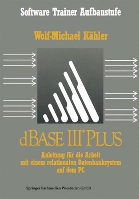 dBase III Plus Wolf-Michael Kähler Taschenbuch Software Trainer Aufbaustufe x