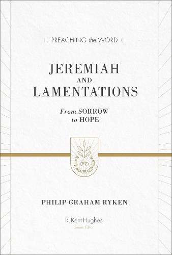 Jeremiah and Lamentations by Philip Graham Ryken, R. Kent Hughes - 9781433548802