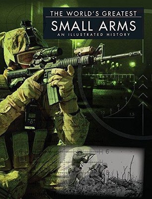 World's Greatest Small Arms: An Illustrated History - McNab, Chris