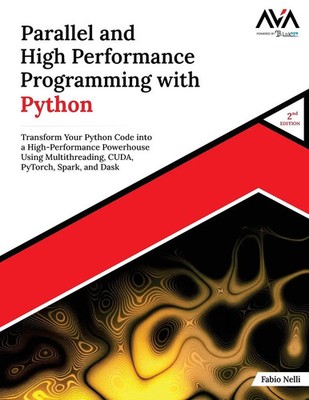 Parallel and High Performance Programming with Python (2nd Edition) Fabio Nelli