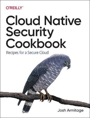 Cloud Native Security Cookbook - 9781098106300