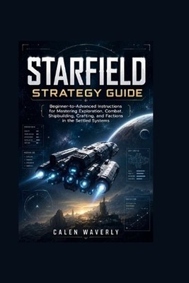 Starfield Strategy Guide: Beginner-to-Advanced Instructions for Mastering Explor