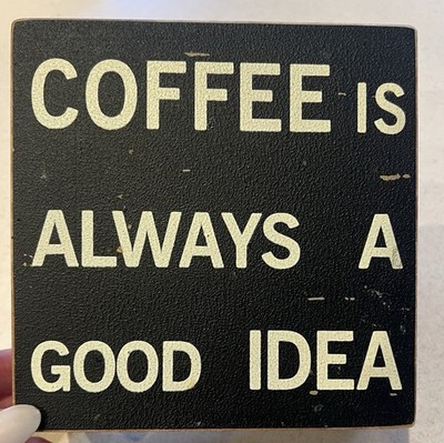 Coffee Is Always A Good Idea Wooden Block