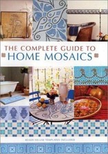 The Complete Guide to Home Mosaics: Ready-To-Use Templates Included hardcover