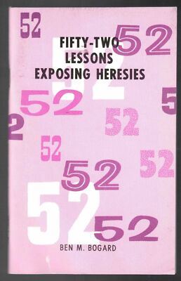 Fifty-Two Lessons Exposing Heresies by Ben M. Bogard