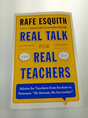 Real Talk for Real Teachers : Advice for Teachers from Rookies to Veterans:...