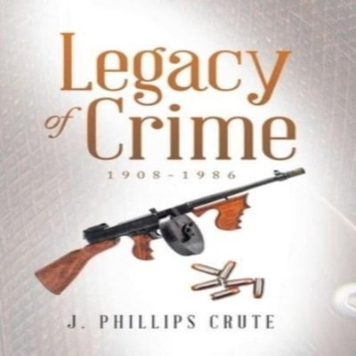 Legacy of Crime 1908-1986 J. Phillips Crute Hardcover Author Solu