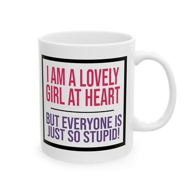 Ich bin ein schönes Mädchen, aber jeder ist einfach so dumm Tasse Geschenk für sie