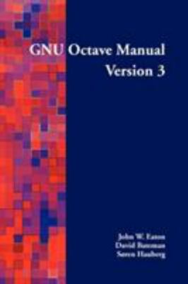 Gnu Octave Manual Version 3 by Eaton, John W.; Bateman, David; Hauberg, Soren