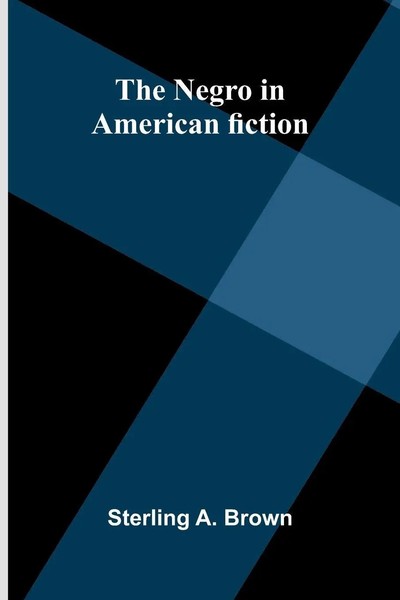 Sterling A. Brown | The Negro In American Fiction | Taschenbuch | Englisch-image
