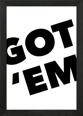 Got em Framed Wall Art Poster Canvas Print Picture