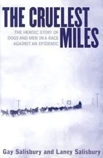 The Cruelest Miles: The Heroic Story of Dogs and Men in a Race Against an Epidem