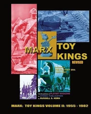 Marx Toy Kings Volume II: History of the World's Greatest Toy Maker (1955-1982)